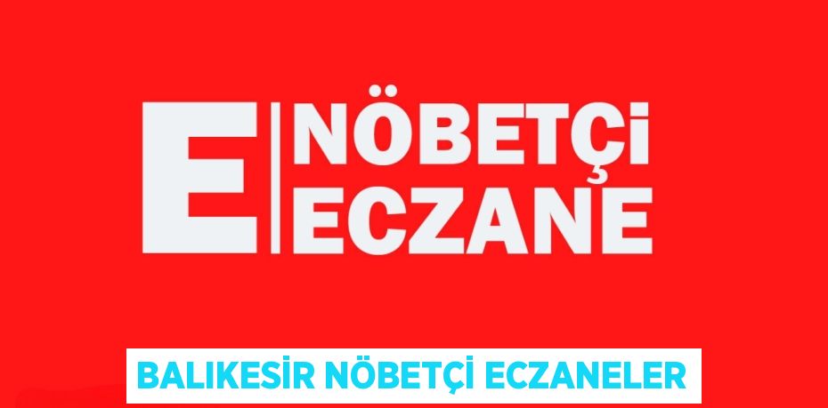 BALIKESİR NÖBETÇİ ECZANELER