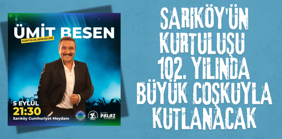 SARIKÖY'ÜN KURTULUŞU 102. YILINDA BÜYÜK COŞKUYLA KUTLANACAK