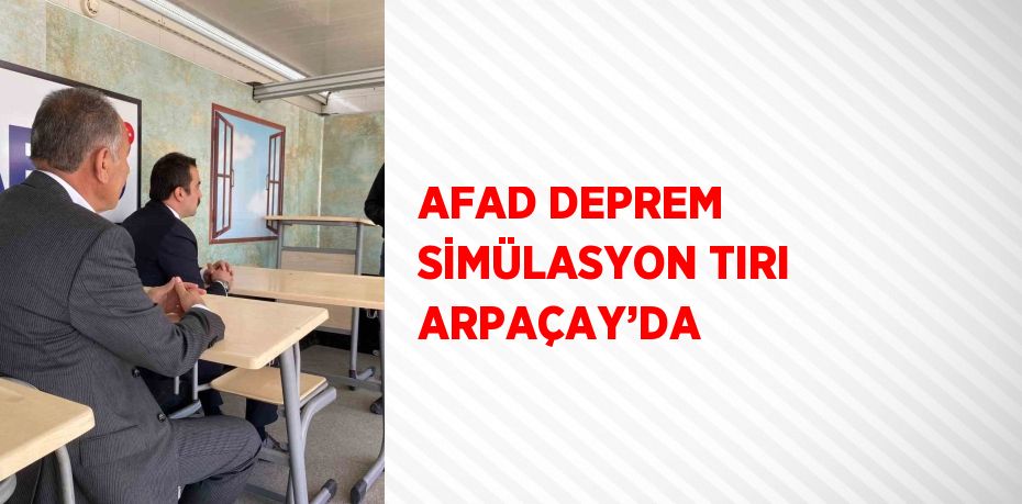 AFAD DEPREM SİMÜLASYON TIRI ARPAÇAY’DA