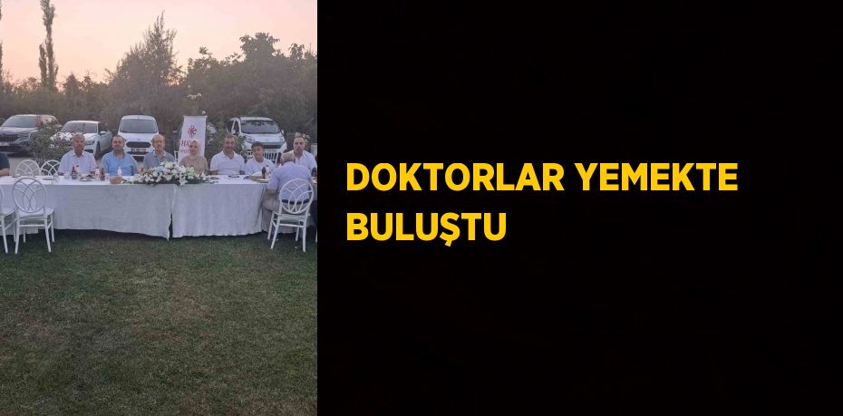 DOKTORLAR YEMEKTE BULUŞTU