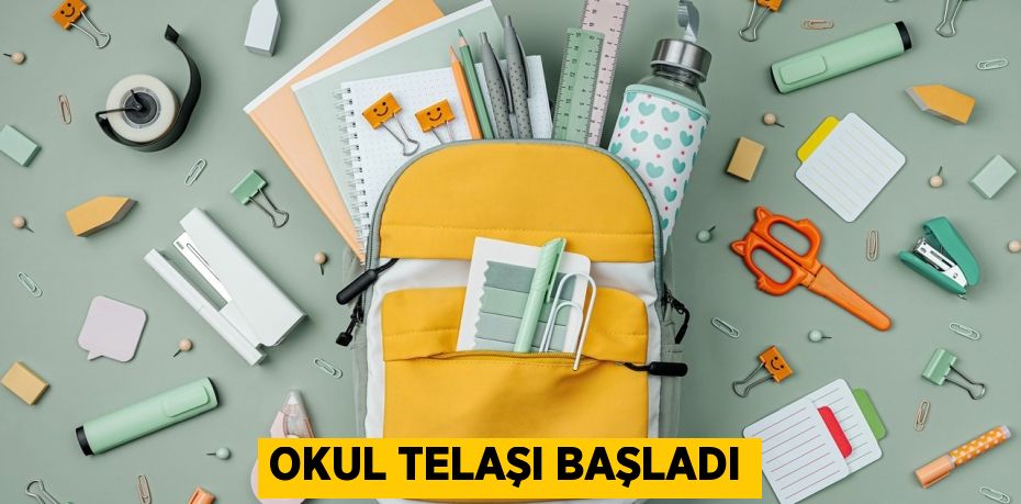 OKUL TELAŞI BAŞLADI