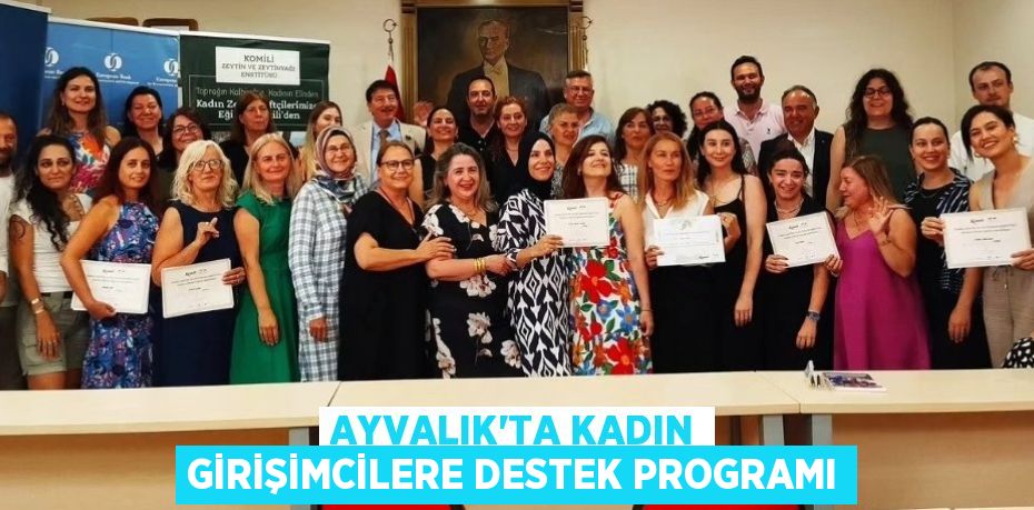 AYVALIK’TA KADIN GİRİŞİMCİLERE DESTEK PROGRAMI