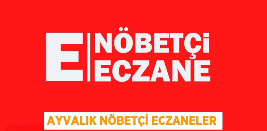 AYVALIK NÖBETÇİ ECZANELER