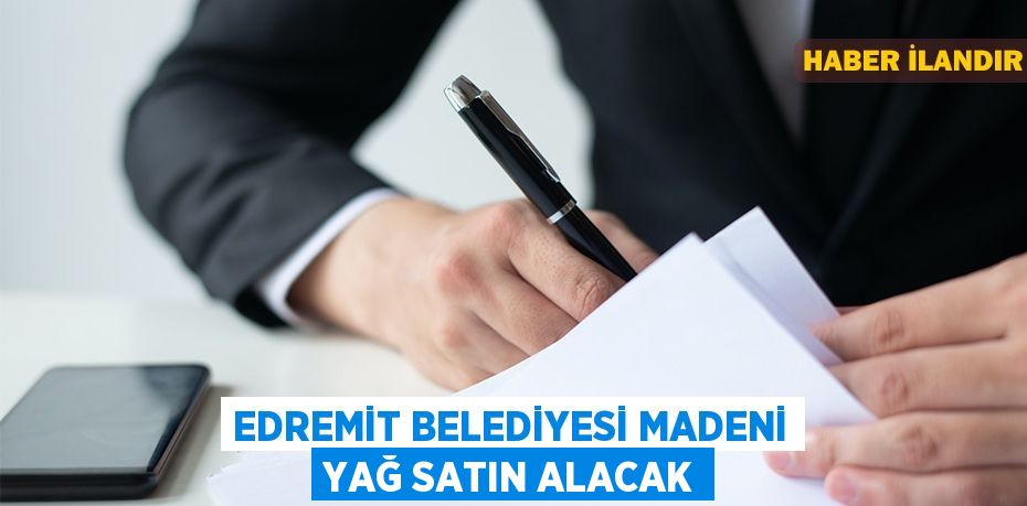 Edremit Belediyesi Madeni yağ satın alacak