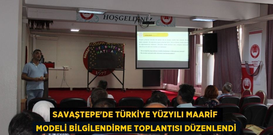 SAVAŞTEPE’DE TÜRKİYE YÜZYILI MAARİF MODELİ BİLGİLENDİRME TOPLANTISI DÜZENLENDİ