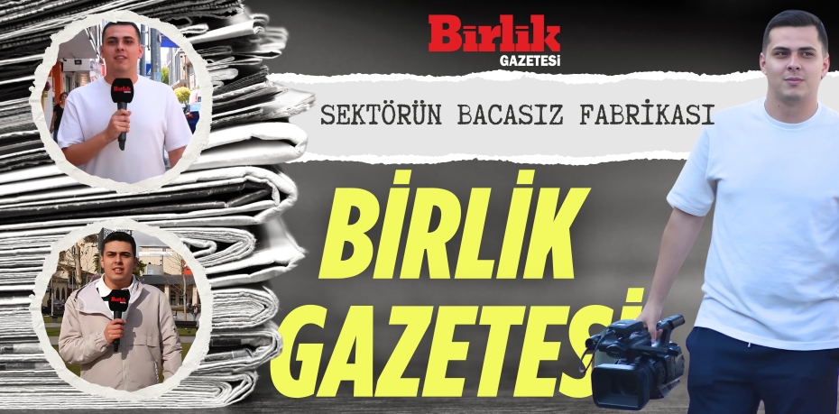 SEKTÖRÜN BACASIZ FABRİKASI  BİRLİK GAZETESİ