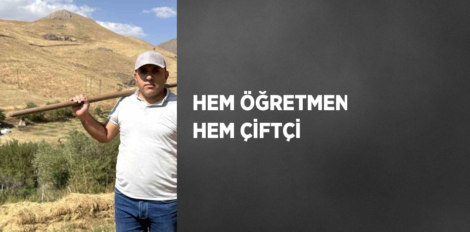 HEM ÖĞRETMEN HEM ÇİFTÇİ