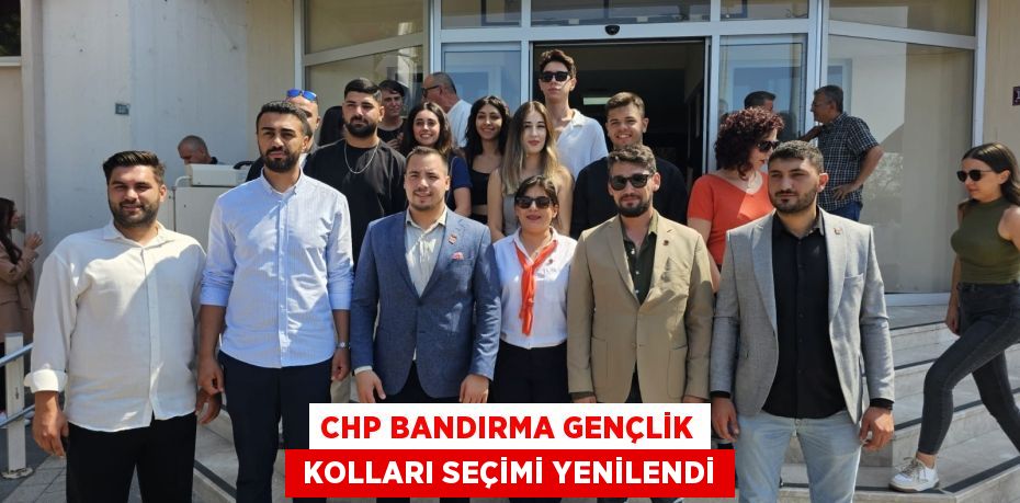 CHP Bandırma Gençlik  Kolları seçimi yenilendi