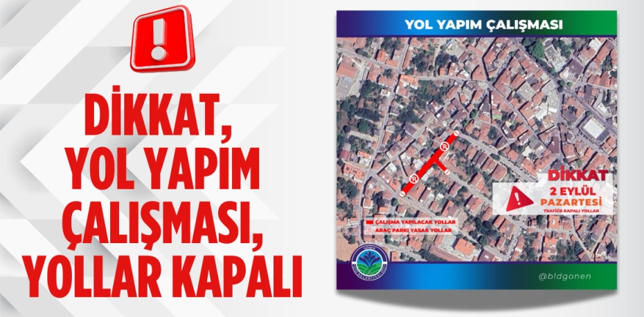 DİKKAT, YOL YAPIM ÇALIŞMASI, YOLLAR KAPALI