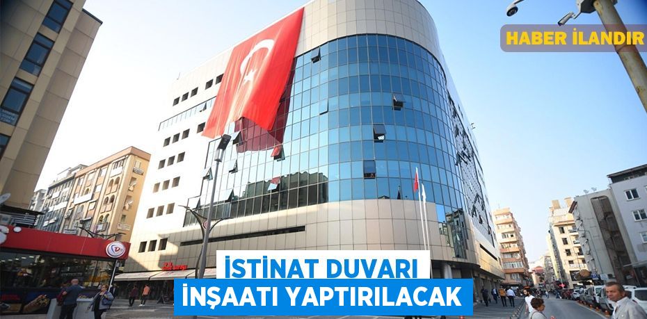 İstinat duvarı inşaatı yaptırılacak