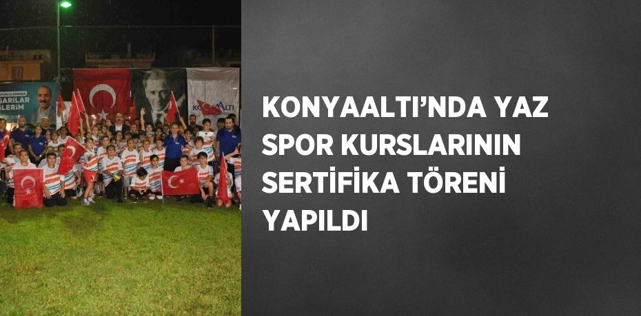 KONYAALTI’NDA YAZ SPOR KURSLARININ SERTİFİKA TÖRENİ YAPILDI