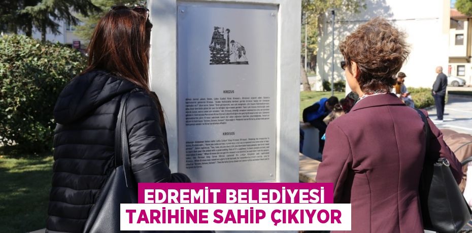 EDREMİT BELEDİYESİ TARİHİNE SAHİP ÇIKIYOR