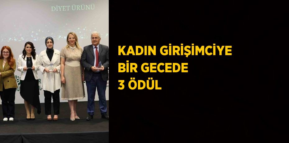 KADIN GİRİŞİMCİYE BİR GECEDE 3 ÖDÜL