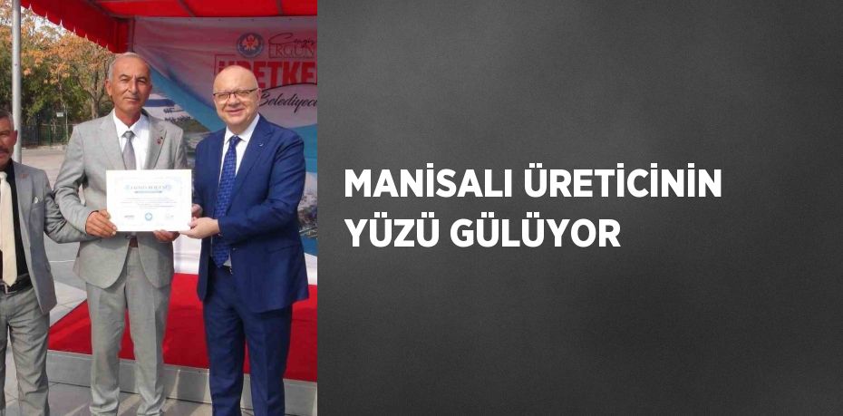 MANİSALI ÜRETİCİNİN YÜZÜ GÜLÜYOR