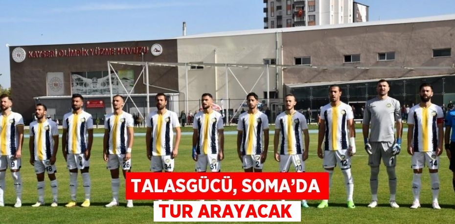 TALASGÜCÜ, SOMA’DA TUR ARAYACAK