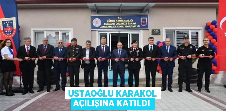 USTAOĞLU KARAKOL AÇILIŞINA KATILDI