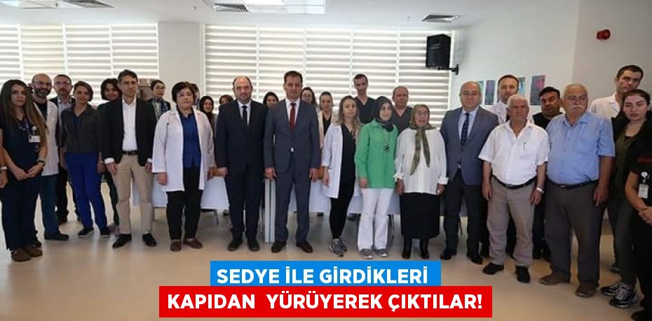 SEDYE İLE GİRDİKLERİ KAPIDAN  YÜRÜYEREK ÇIKTILAR!