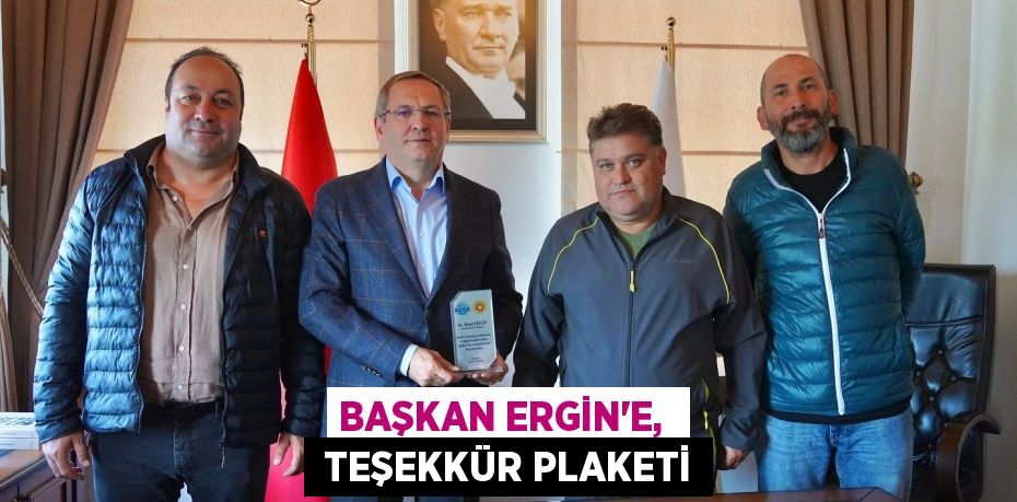 BAŞKAN ERGİN’E,   TEŞEKKÜR PLAKETİ