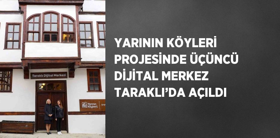 YARININ KÖYLERİ PROJESİNDE ÜÇÜNCÜ DİJİTAL MERKEZ TARAKLI’DA AÇILDI