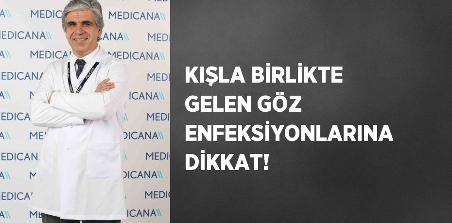 KIŞLA BİRLİKTE GELEN GÖZ ENFEKSİYONLARINA DİKKAT!