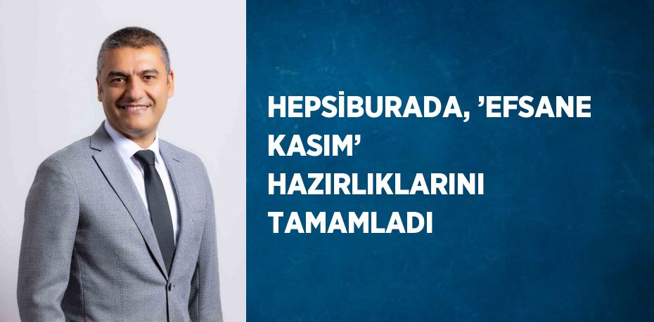 HEPSİBURADA, ’EFSANE KASIM’ HAZIRLIKLARINI TAMAMLADI