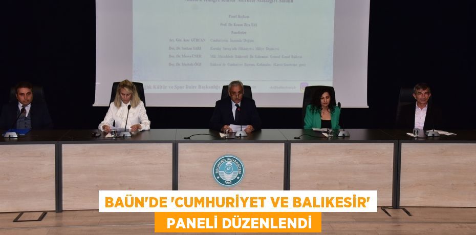 BAÜN’DE “CUMHURİYET VE BALIKESİR”   PANELİ DÜZENLENDİ