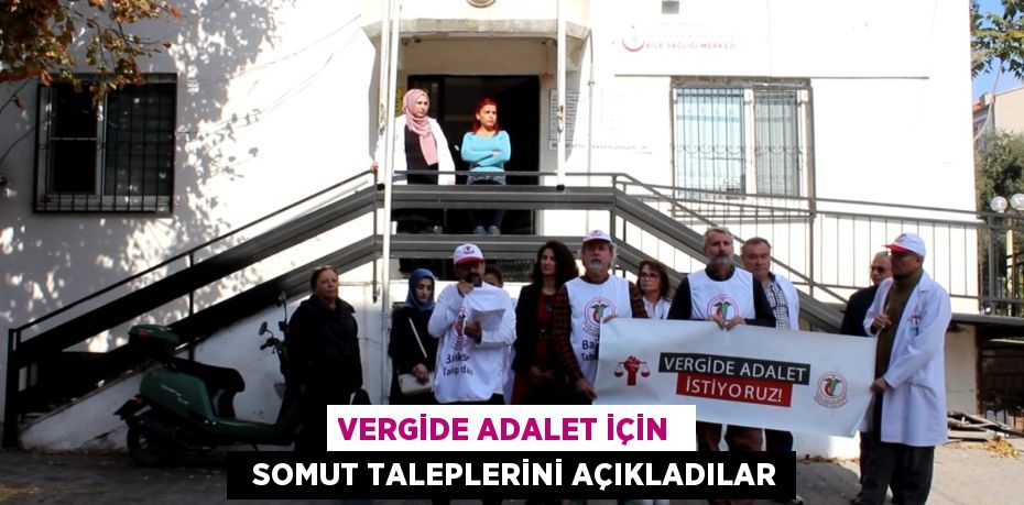 VERGİDE ADALET İÇİN    SOMUT TALEPLERİNİ AÇIKLADILAR