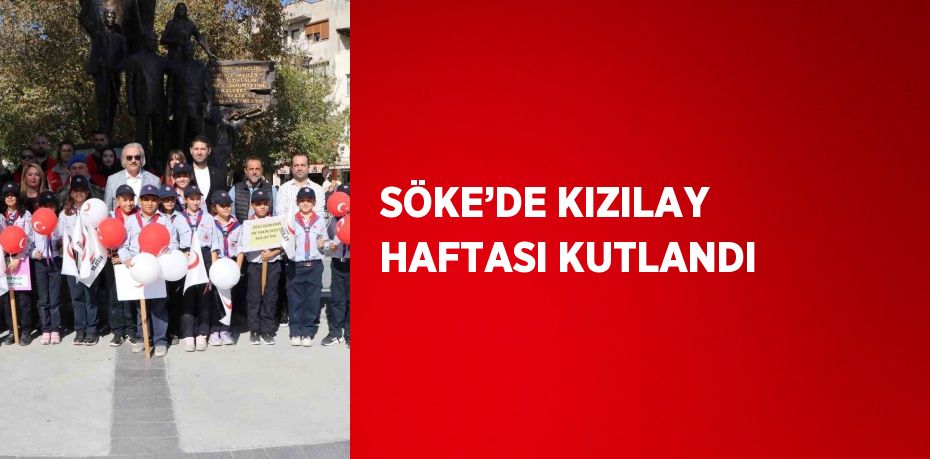 SÖKE’DE KIZILAY HAFTASI KUTLANDI