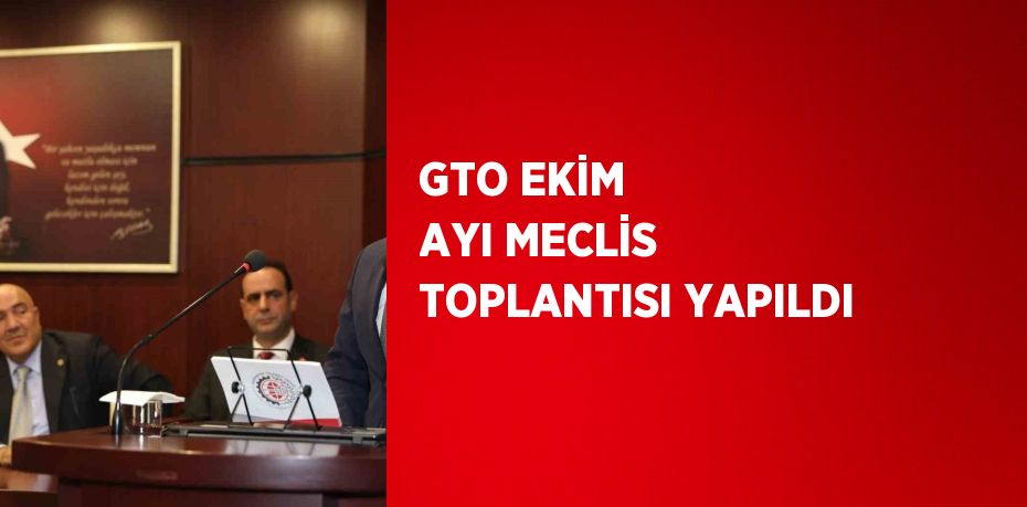 GTO EKİM AYI MECLİS TOPLANTISI YAPILDI