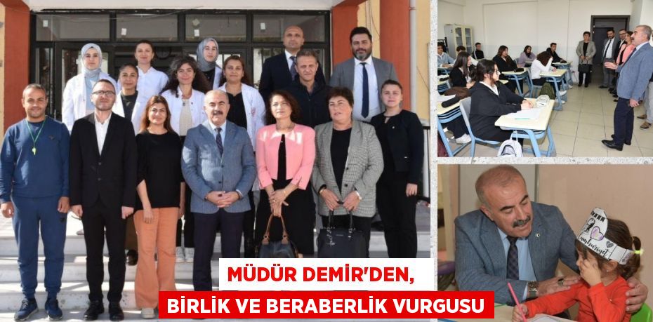 MÜDÜR DEMİR’DEN,   BİRLİK VE BERABERLİK VURGUSU