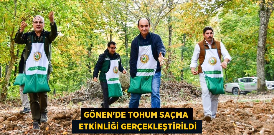 GÖNEN’DE TOHUM SAÇMA   ETKİNLİĞİ GERÇEKLEŞTİRİLDİ