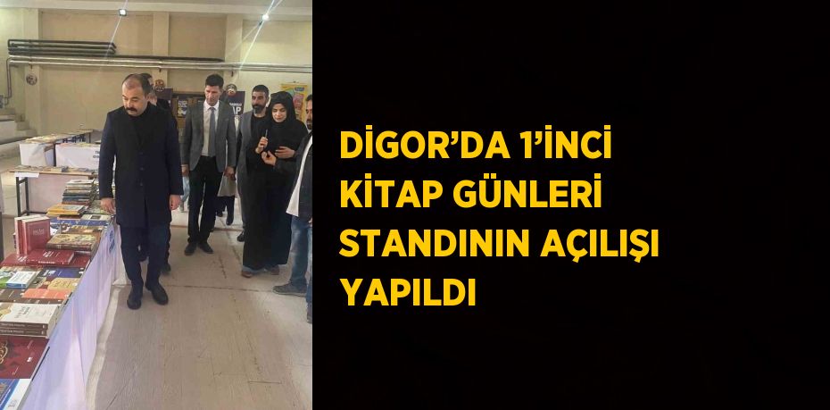 DİGOR’DA 1’İNCİ KİTAP GÜNLERİ STANDININ AÇILIŞI YAPILDI