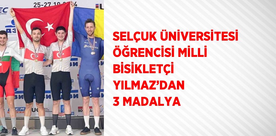 SELÇUK ÜNİVERSİTESİ ÖĞRENCİSİ MİLLİ BİSİKLETÇİ YILMAZ’DAN 3 MADALYA