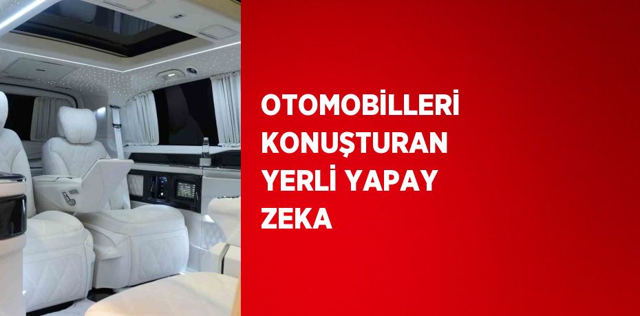 OTOMOBİLLERİ KONUŞTURAN YERLİ YAPAY ZEKA