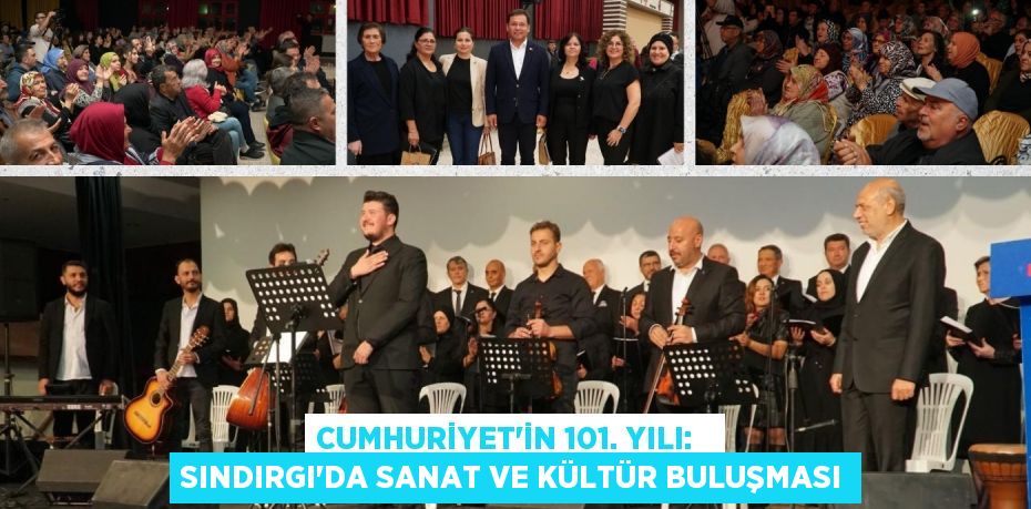 CUMHURİYET'İN 101. YILI:   SINDIRGI'DA SANAT VE KÜLTÜR BULUŞMASI