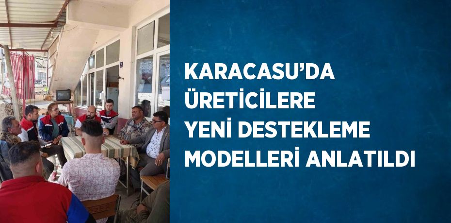 KARACASU’DA ÜRETİCİLERE YENİ DESTEKLEME MODELLERİ ANLATILDI