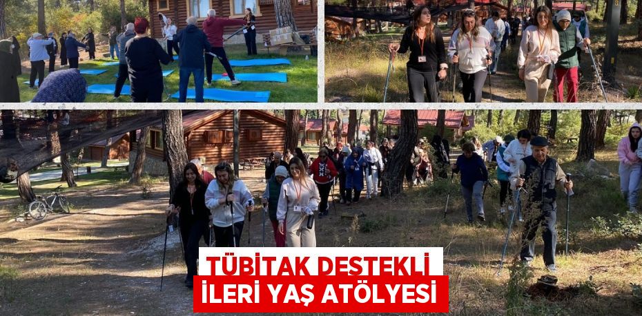 TÜBİTAK DESTEKLİ İLERİ YAŞ ATÖLYESİ