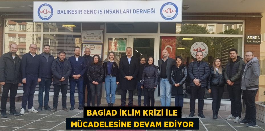 BAGİAD İKLİM KRİZİ İLE  MÜCADELESİNE DEVAM EDİYOR