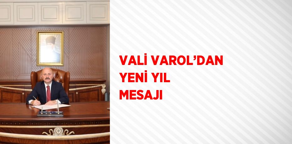 VALİ VAROL’DAN YENİ YIL MESAJI