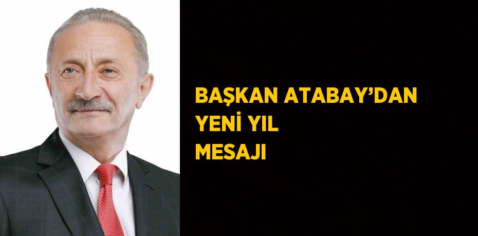 BAŞKAN ATABAY’DAN YENİ YIL MESAJI