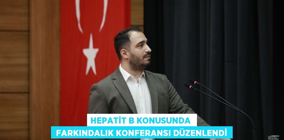 HEPATİT B KONUSUNDA   FARKINDALIK KONFERANSI DÜZENLENDİ