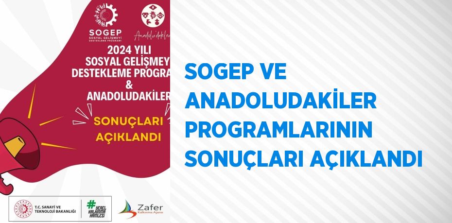 SOGEP VE ANADOLUDAKİLER PROGRAMLARININ SONUÇLARI AÇIKLANDI