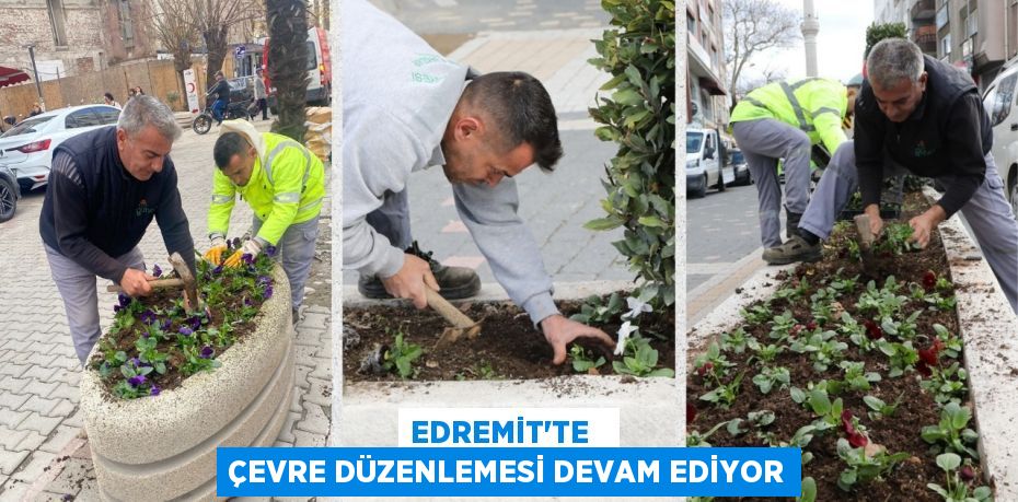 EDREMİT’TE   ÇEVRE DÜZENLEMESİ DEVAM EDİYOR