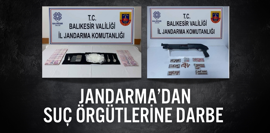 JANDARMA’DAN  SUÇ ÖRGÜTLERİNE DARBE