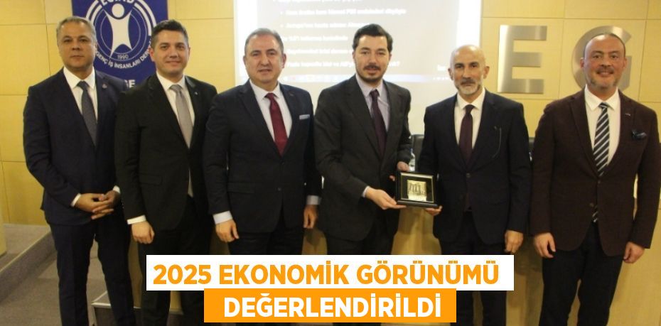 2025 EKONOMİK GÖRÜNÜMÜ   DEĞERLENDİRİLDİ