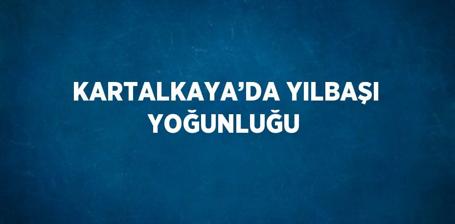 KARTALKAYA’DA YILBAŞI YOĞUNLUĞU