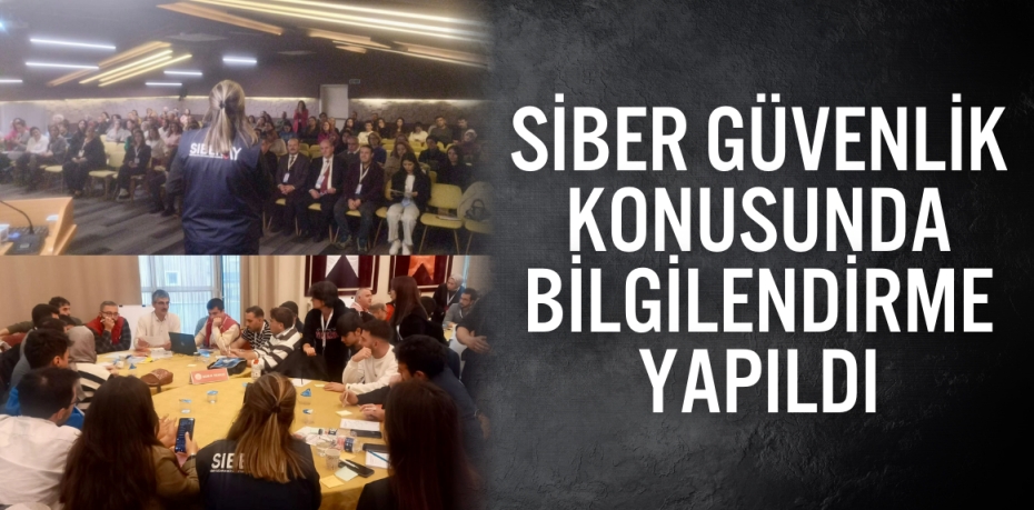 SİBER GÜVENLİK KONUSUNDA BİLGİLENDİRME YAPILDI