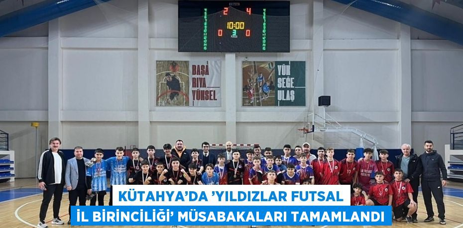 KÜTAHYA’DA ’YILDIZLAR FUTSAL İL BİRİNCİLİĞİ’ MÜSABAKALARI TAMAMLANDI