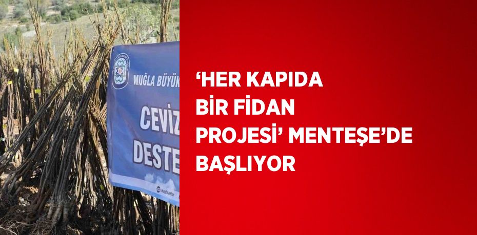 ‘HER KAPIDA BİR FİDAN PROJESİ’ MENTEŞE’DE BAŞLIYOR