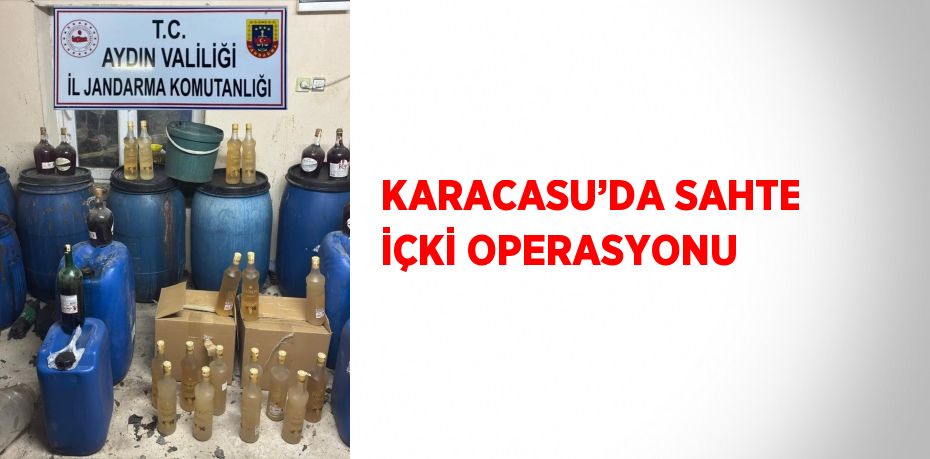 KARACASU’DA SAHTE İÇKİ OPERASYONU